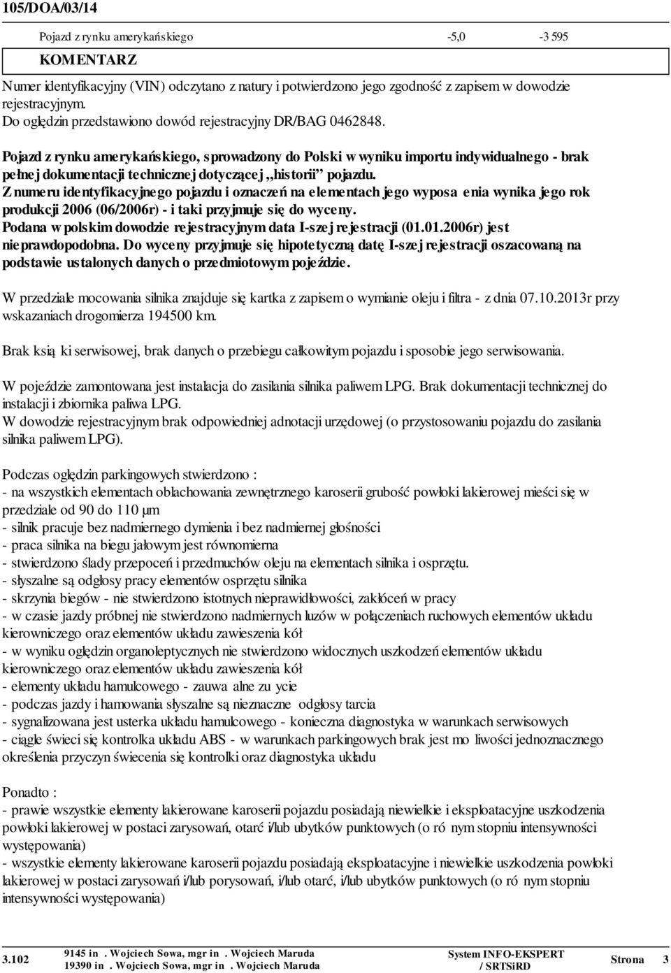 Pojazd z rynku amerykańskiego, sprowadzony do Polski w wyniku importu indywidualnego - brak pełnej dokumentacji technicznej dotyczącej historii pojazdu.
