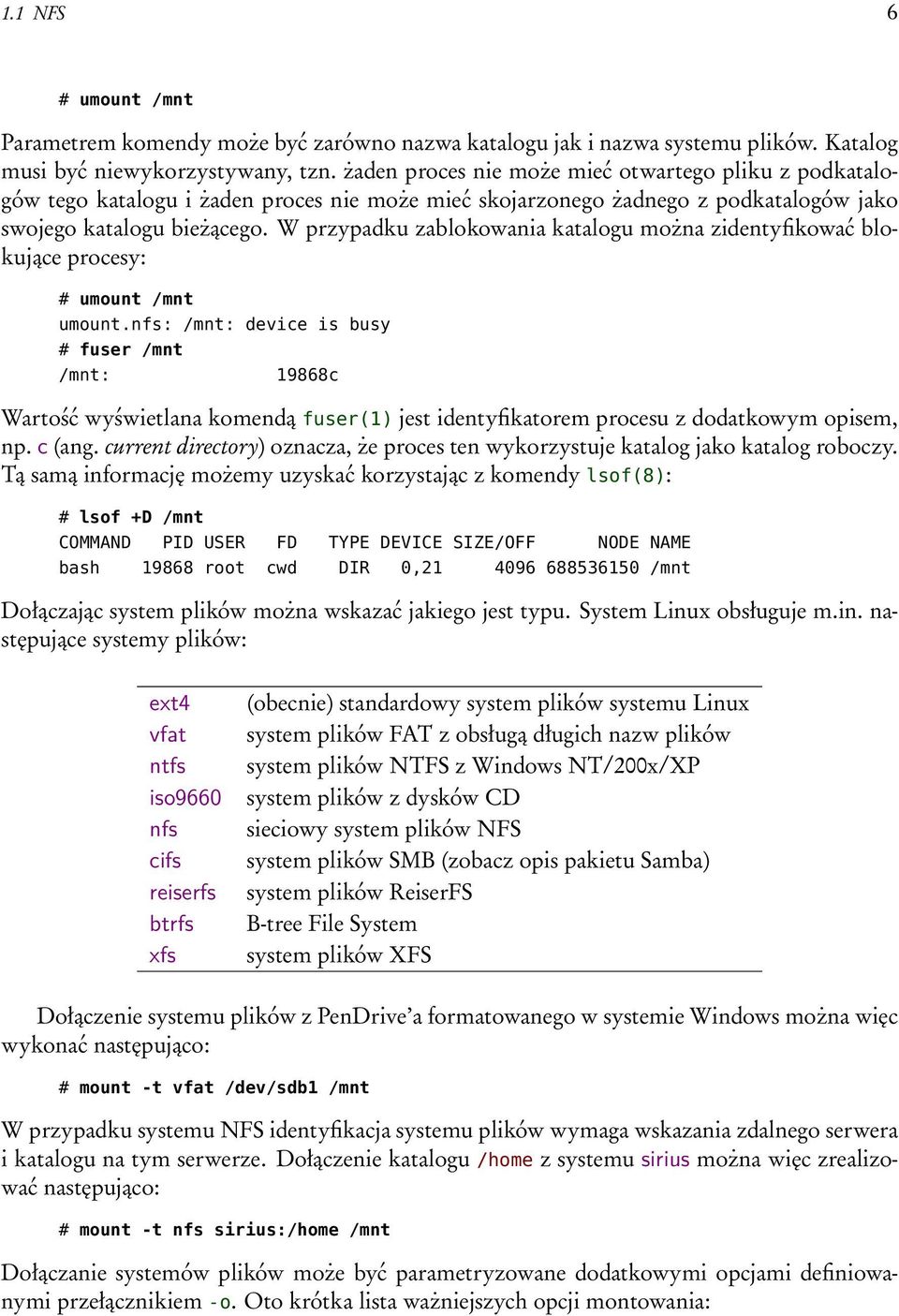 W przypadku zablokowania katalogu można zidentyfikować blokujące procesy: # umount /mnt umount.