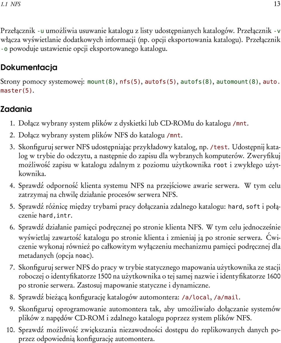 Dołącz wybrany system plików z dyskietki lub CD-ROMu do katalogu /mnt. 2. Dołącz wybrany system plików NFS do katalogu /mnt. 3. Skonfiguruj serwer NFS udostępniając przykładowy katalog, np. /test.