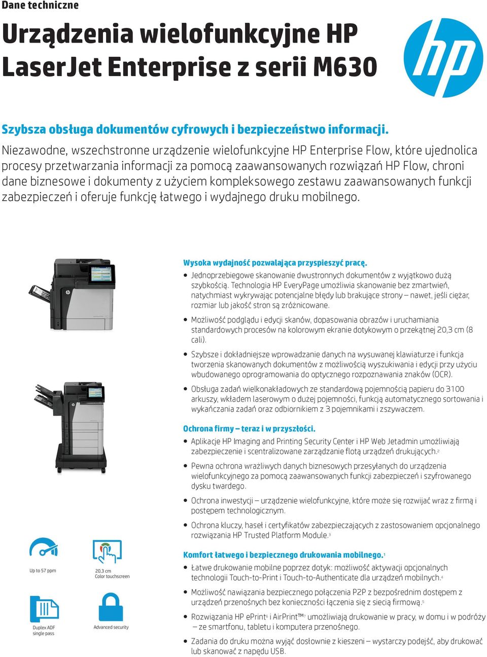 z użyciem kompleksowego zestawu zaawansowanych funkcji zabezpieczeń i oferuje funkcję łatwego i wydajnego druku mobilnego. Wysoka wydajność pozwalająca przyspieszyć pracę.