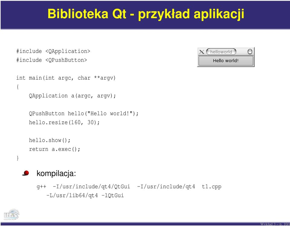 QApplication a(argc, argv); QPushButton hello("hello world!"); hello.