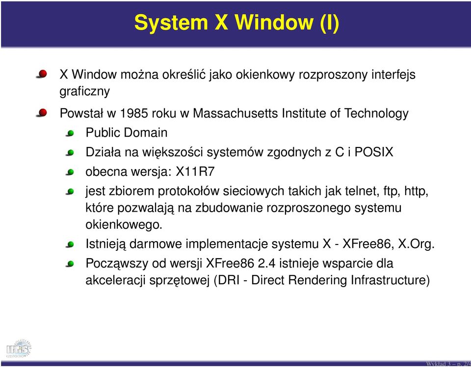 Public Domain Działa na większości systemów zgodnych z C i POSIX obecna wersja: X11R7 jest zbiorem protokołów sieciowych takich jak telnet,