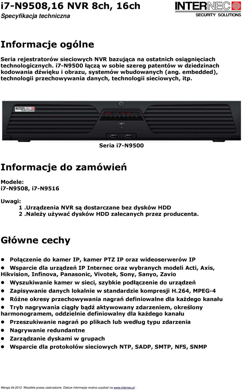 Seria i7-n9500 Informacje do zamówień Modele: i7-n9508, i7-n9516 Uwagi: 1.Urządzenia NVR są dostarczane bez dysków HDD 2.Należy używać dysków HDD zalecanych przez producenta.