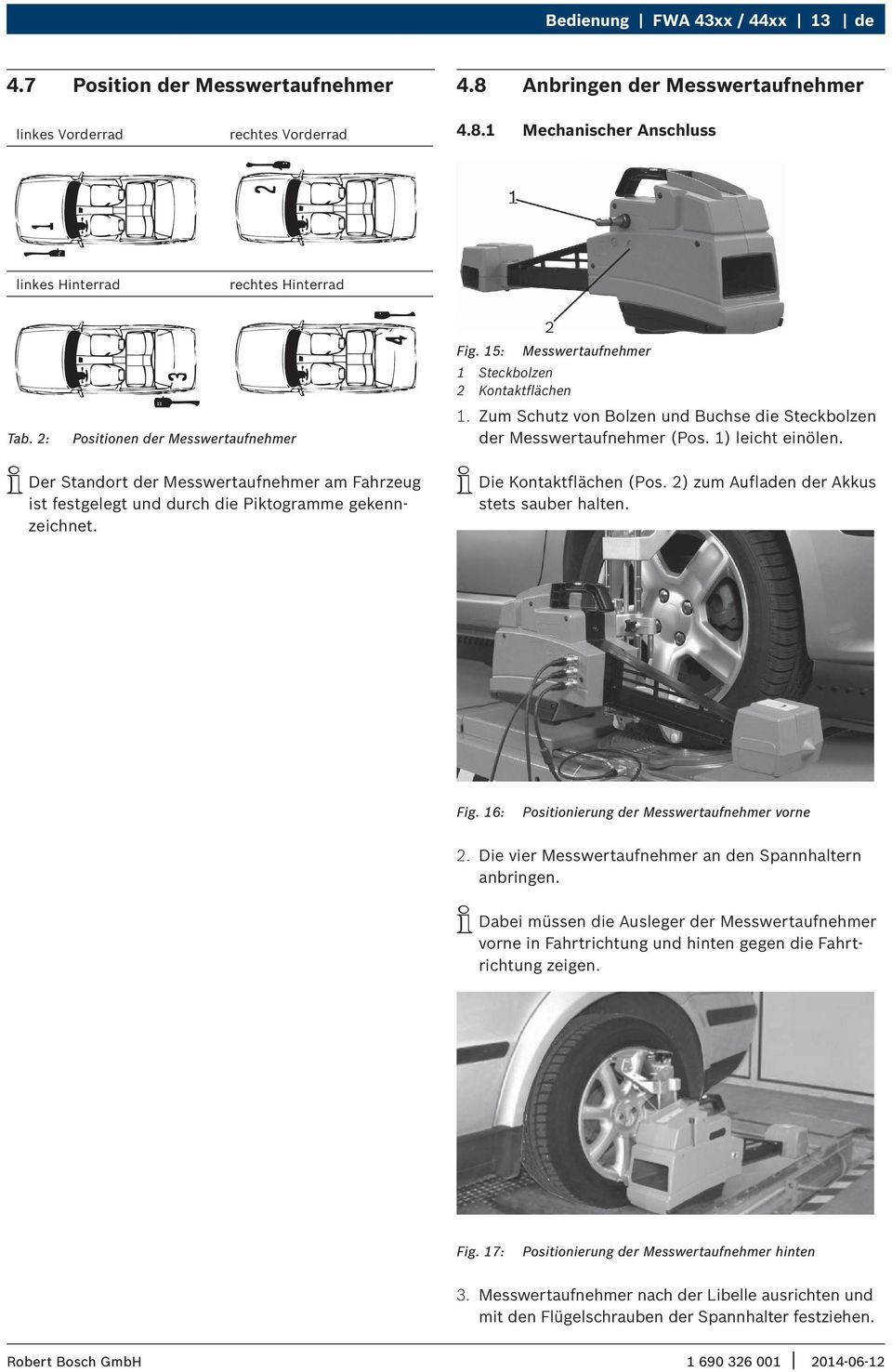 i Der Standort der Messwertaufnehmer am Fahrzeug ist festgelegt und durch die Piktogramme gekennzeichnet. i Die Kontaktflächen (Pos. 2) zum Aufladen der Akkus stets sauber halten. Fig.