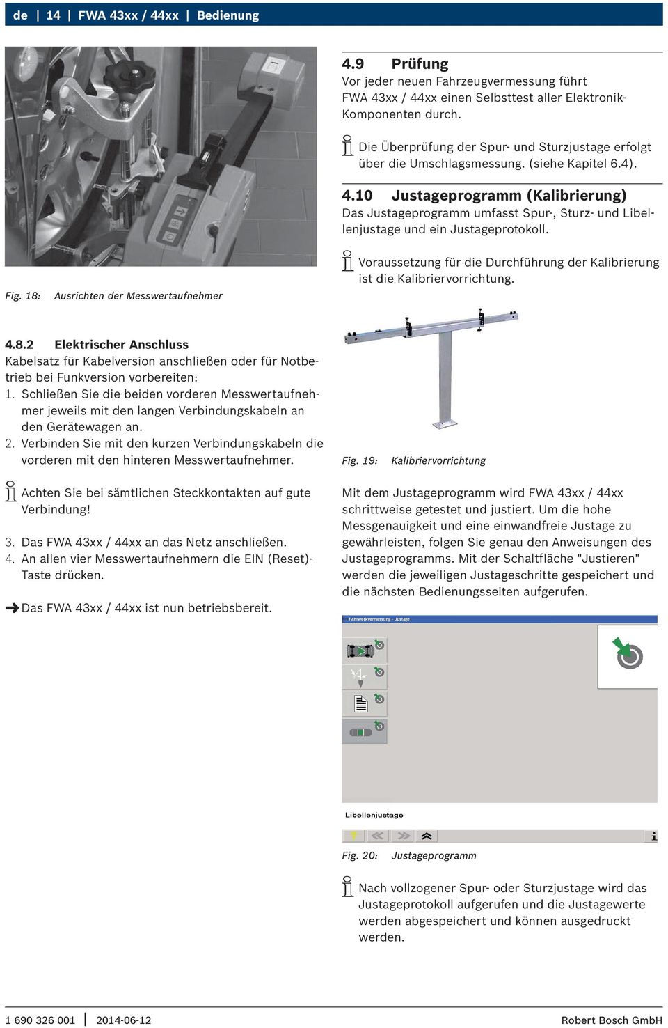 10 Justageprogramm (Kalibrierung) Das Justageprogramm umfasst Spur-, Sturz- und Libellenjustage und ein Justageprotokoll. Fig.