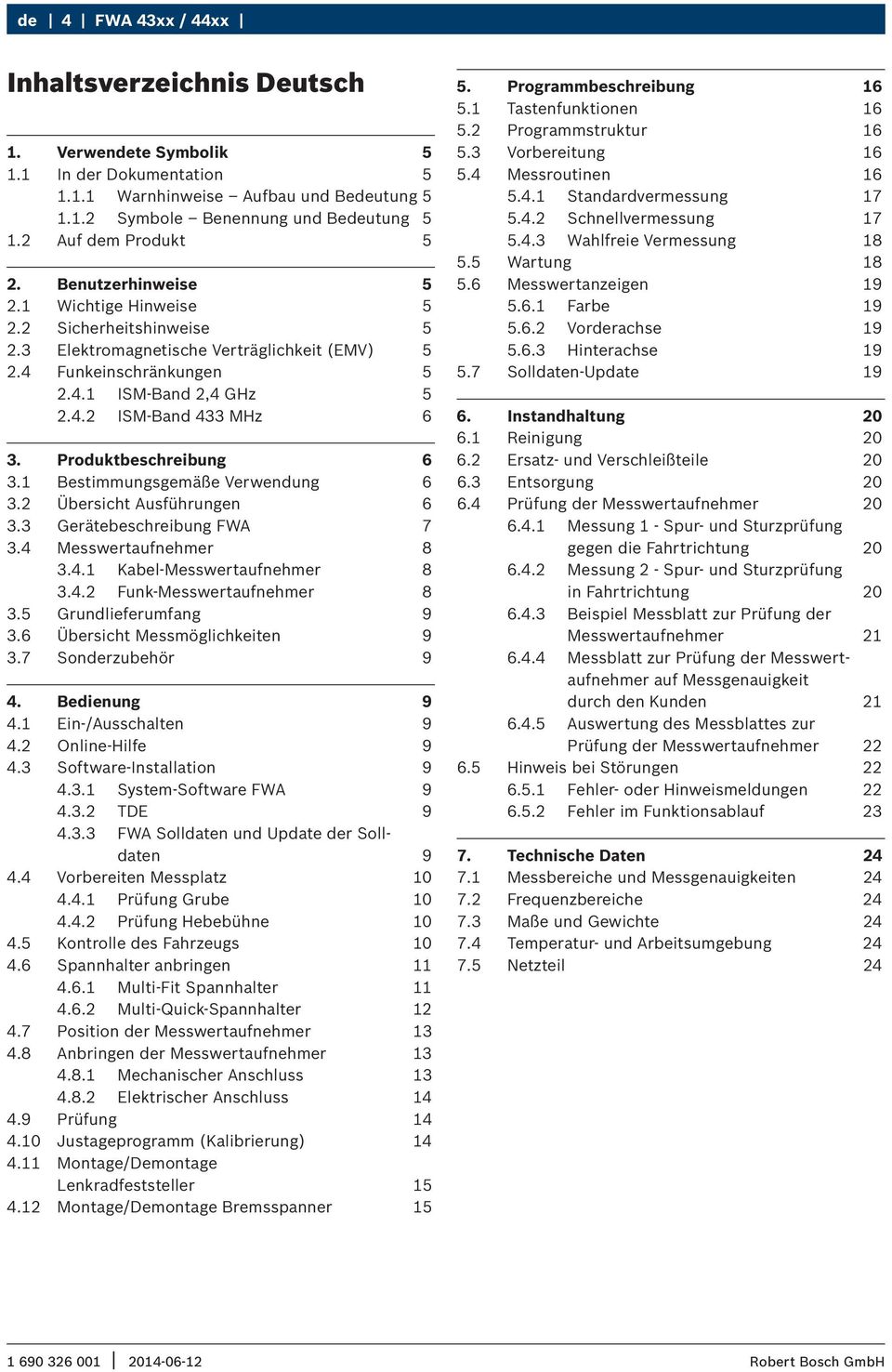 Produktbeschreibung 6 3.1 Bestimmungsgemäße Verwendung 6 3.2 Übersicht Ausführungen 6 3.3 Gerätebeschreibung FWA 7 3.4 Messwertaufnehmer 8 3.4.1 Kabel-Messwertaufnehmer 8 3.4.2 Funk-Messwertaufnehmer 8 3.