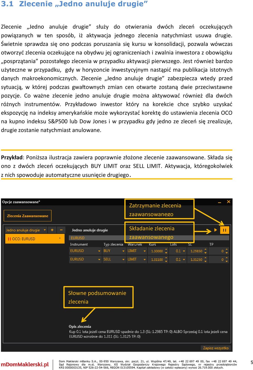 pozostałego zlecenia w przypadku aktywacji pierwszego. Jest również bardzo użyteczne w przypadku, gdy w horyzoncie inwestycyjnym nastąpić ma publikacja istotnych danych makroekonomicznych.