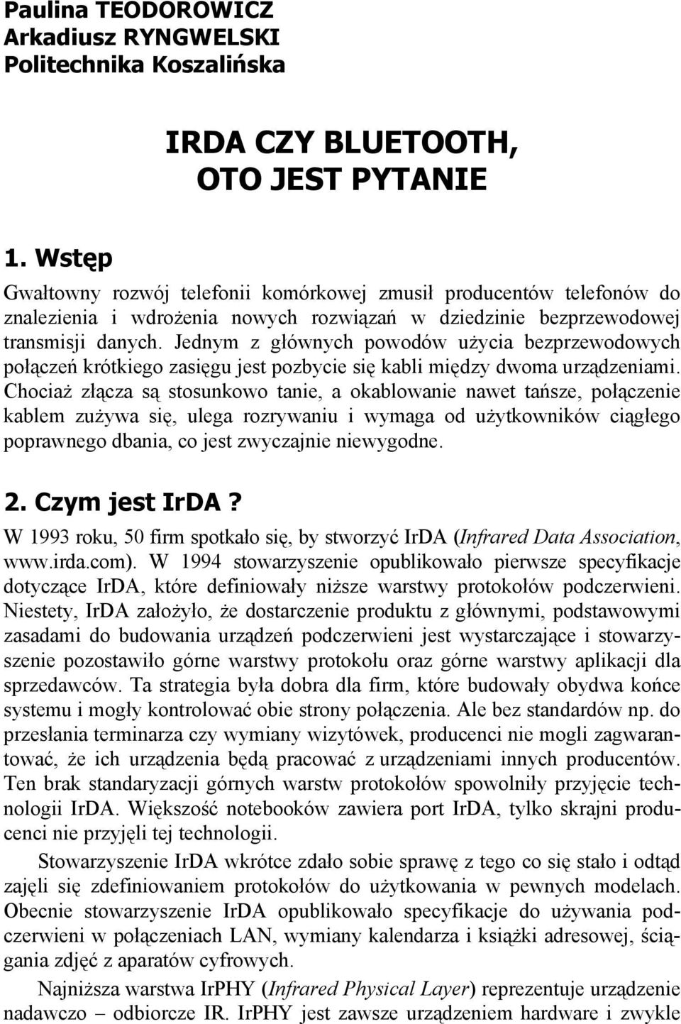 Jednym z g ównych powodów u ycia bezprzewodowych po cze krótkiego zasi gu jest pozbycie si kabli mi dzy dwoma urz dzeniami.