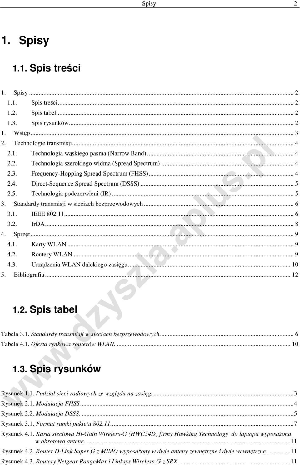 .. 5 3. Standardy transmisji w sieciach bezprzewodowych... 6 3.1. IEEE 802.11... 6 3.2. IrDA... 8 4. Sprzęt... 9 4.1. Karty WLAN... 9 4.2. Routery WLAN... 9 4.3. Urządzenia WLAN dalekiego zasięgu.