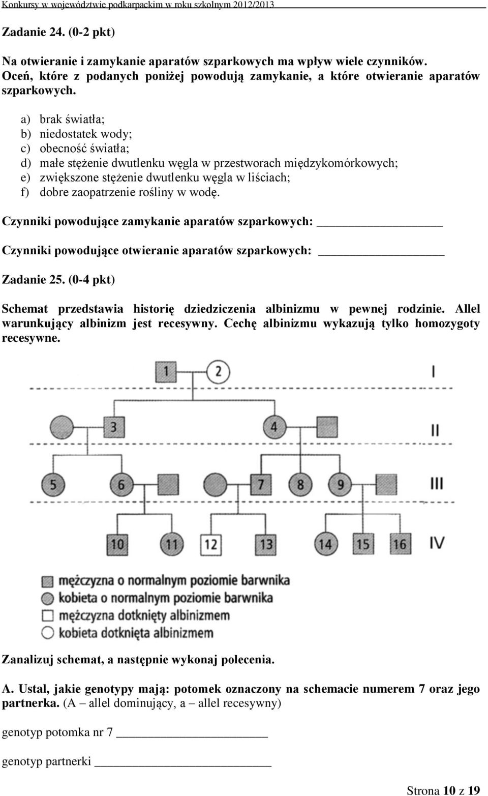 rośliny w wodę. Czynniki powodujące zamykanie aparatów szparkowych: Czynniki powodujące otwieranie aparatów szparkowych: Zadanie 25.