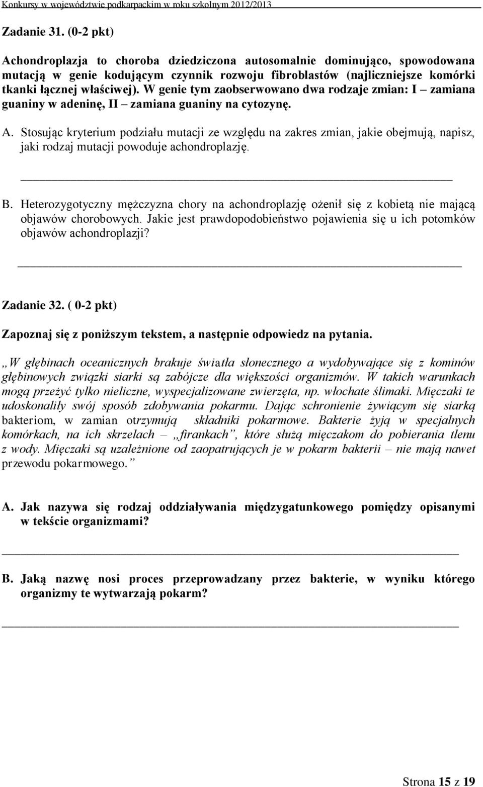 W genie tym zaobserwowano dwa rodzaje zmian: I zamiana guaniny w adeninę, II zamiana guaniny na cytozynę. A.