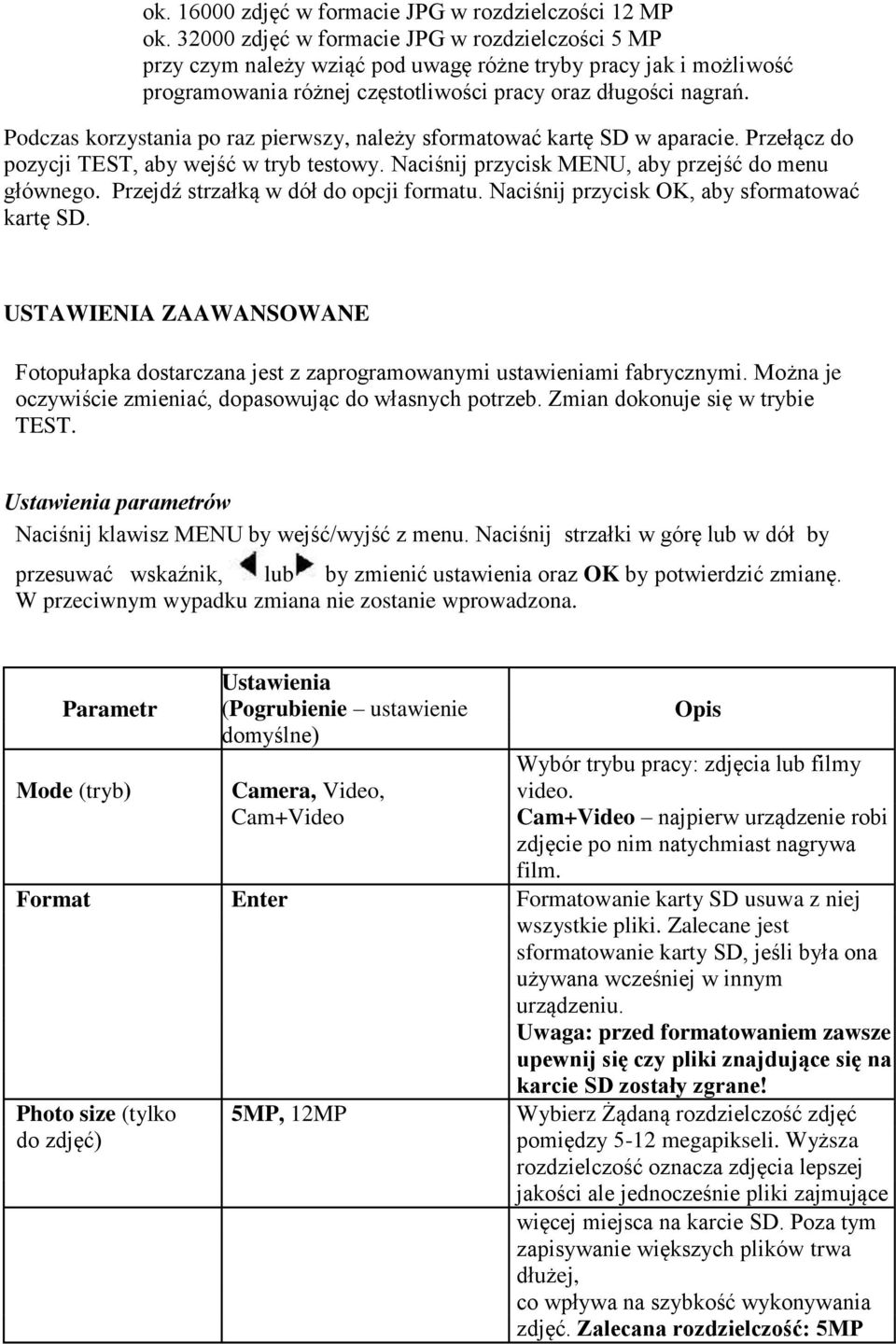 Podczas korzystania po raz pierwszy, należy sformatować kartę SD w aparacie. Przełącz do pozycji TEST, aby wejść w tryb testowy. Naciśnij przycisk MENU, aby przejść do menu głównego.