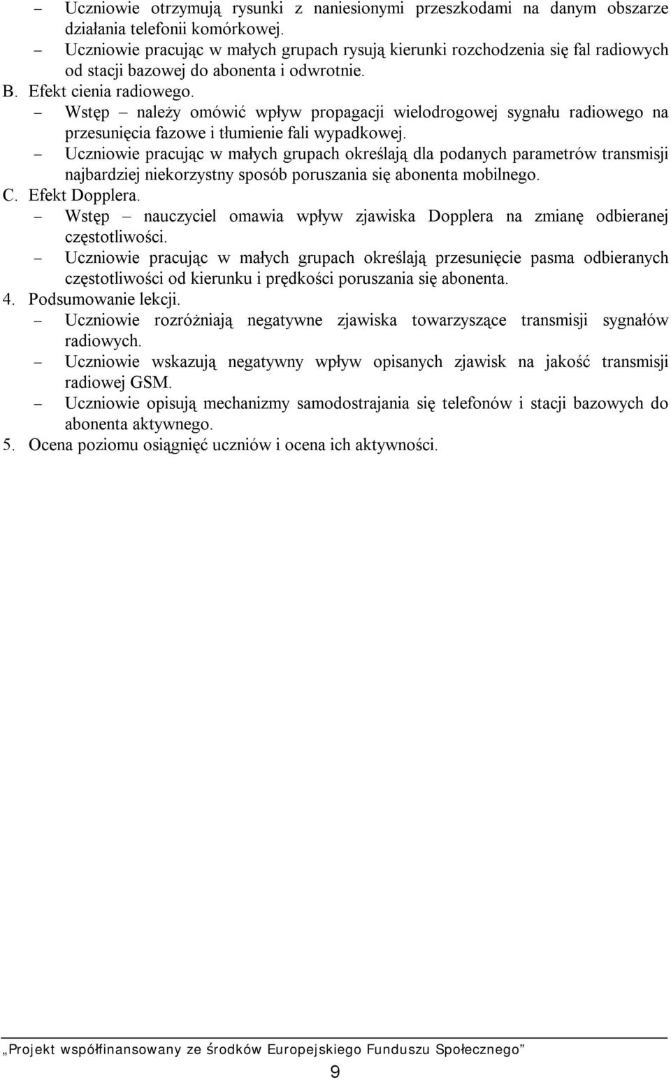 - Wstęp należy omówić wpływ propagacji wielodrogowej sygnału radiowego na przesunięcia fazowe i tłumienie fali wypadkowej.