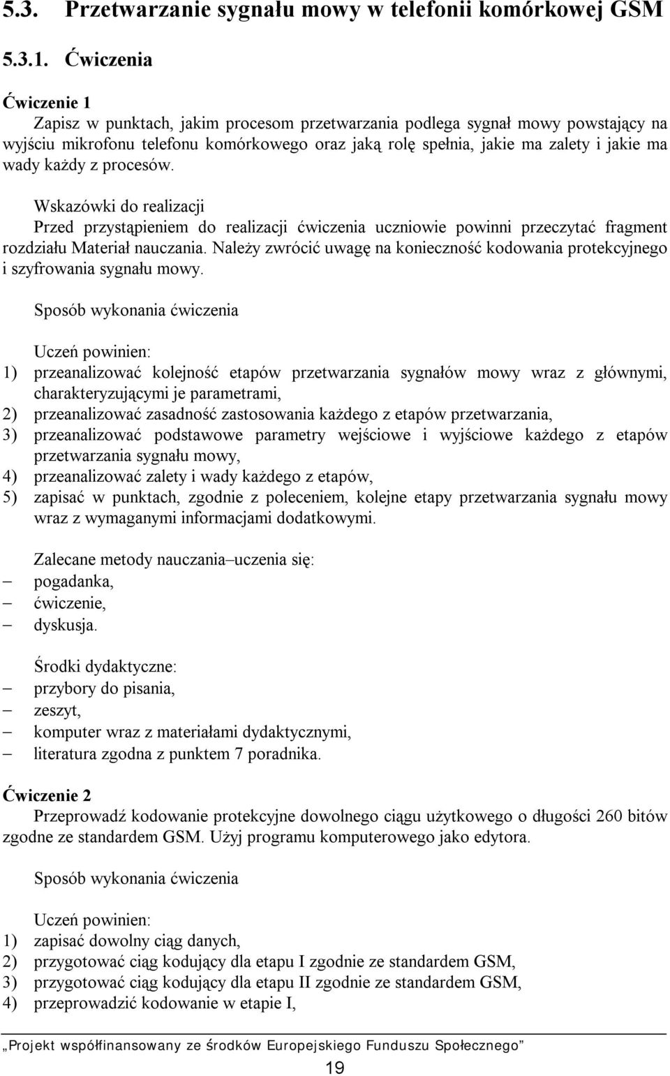 każdy z procesów. Wskazówki do realizacji Przed przystąpieniem do realizacji ćwiczenia uczniowie powinni przeczytać fragment rozdziału Materiał nauczania.