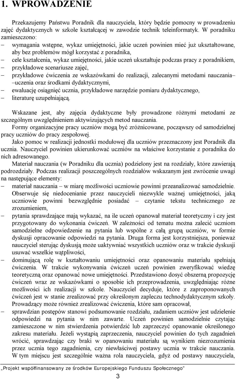 uczeń ukształtuje podczas pracy z poradnikiem, przykładowe scenariusze zajęć, przykładowe ćwiczenia ze wskazówkami do realizacji, zalecanymi metodami nauczania uczenia oraz środkami dydaktycznymi,