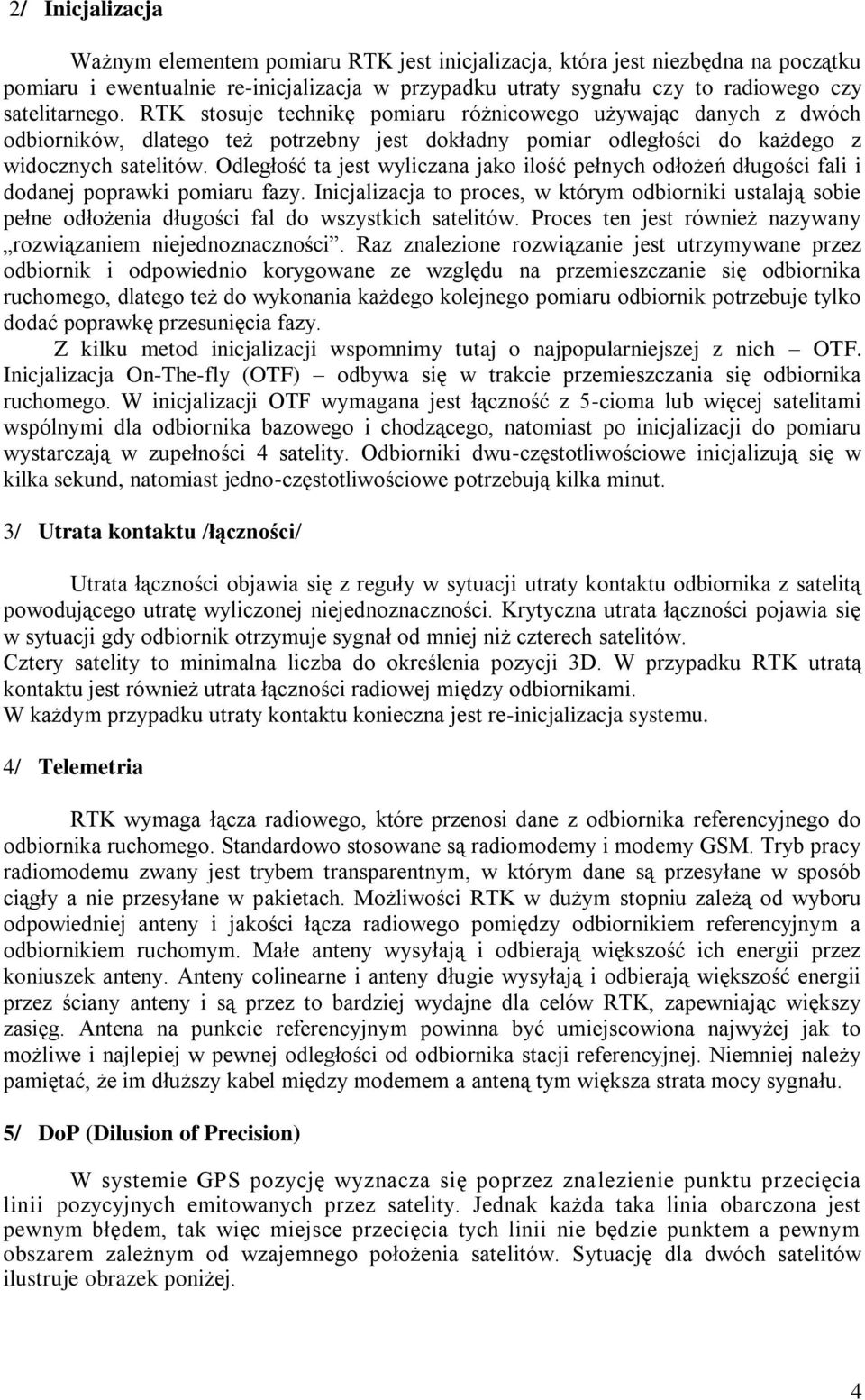 Odległość ta jest wyliczana jako ilość pełnych odłożeń długości fali i dodanej poprawki pomiaru fazy.