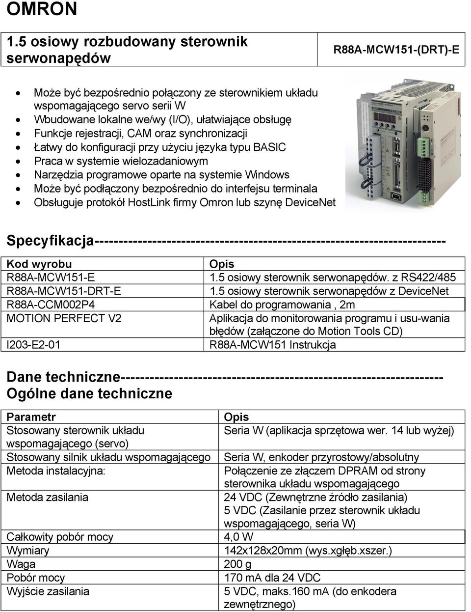 Funkcje rejestracji, CAM oraz synchronizacji Łatwy do konfiguracji przy użyciu języka typu BASIC Praca w systemie wielozadaniowym Narzędzia programowe oparte na systemie Windows Może być podłączony