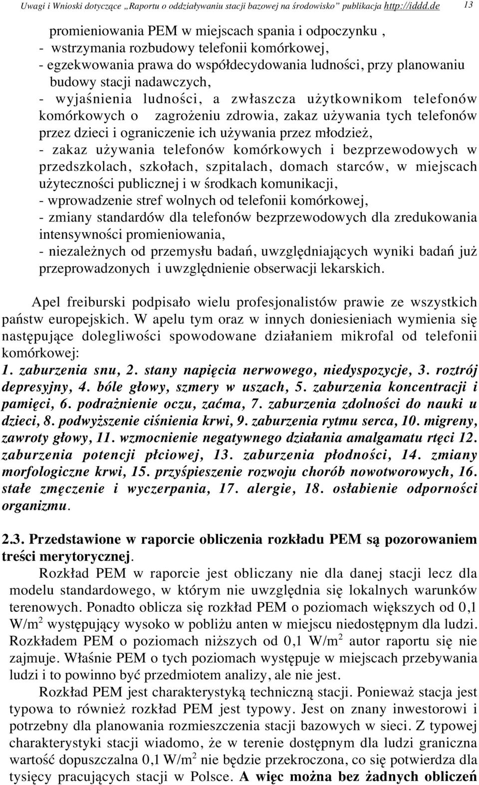 wyjaśnienia ludności, a zwłaszcza użytkownikom telefonów komórkowych o zagrożeniu zdrowia, zakaz używania tych telefonów przez dzieci i ograniczenie ich używania przez młodzież, - zakaz używania