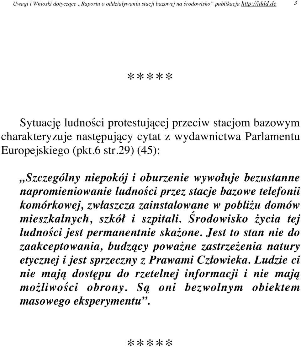 29) (45): Szczególny niepokój i oburzenie wywołuje bezustanne napromieniowanie ludności przez stacje bazowe telefonii komórkowej, zwłaszcza zainstalowane w pobliżu domów mieszkalnych, szkół i