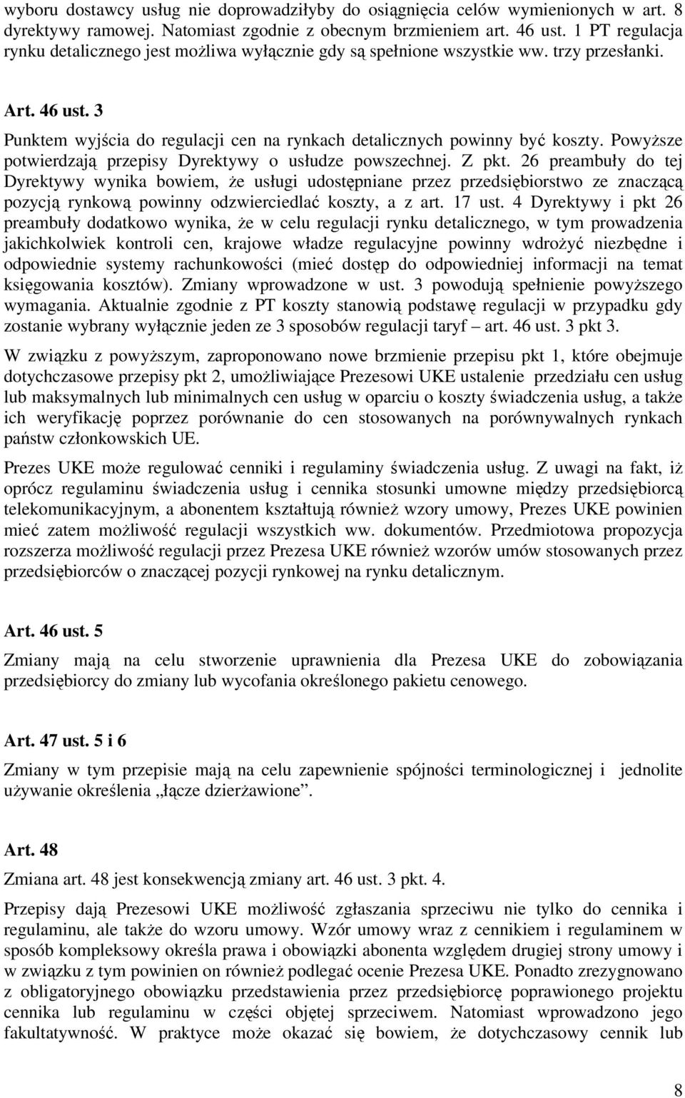 Powyższe potwierdzają przepisy Dyrektywy o usłudze powszechnej. Z pkt.