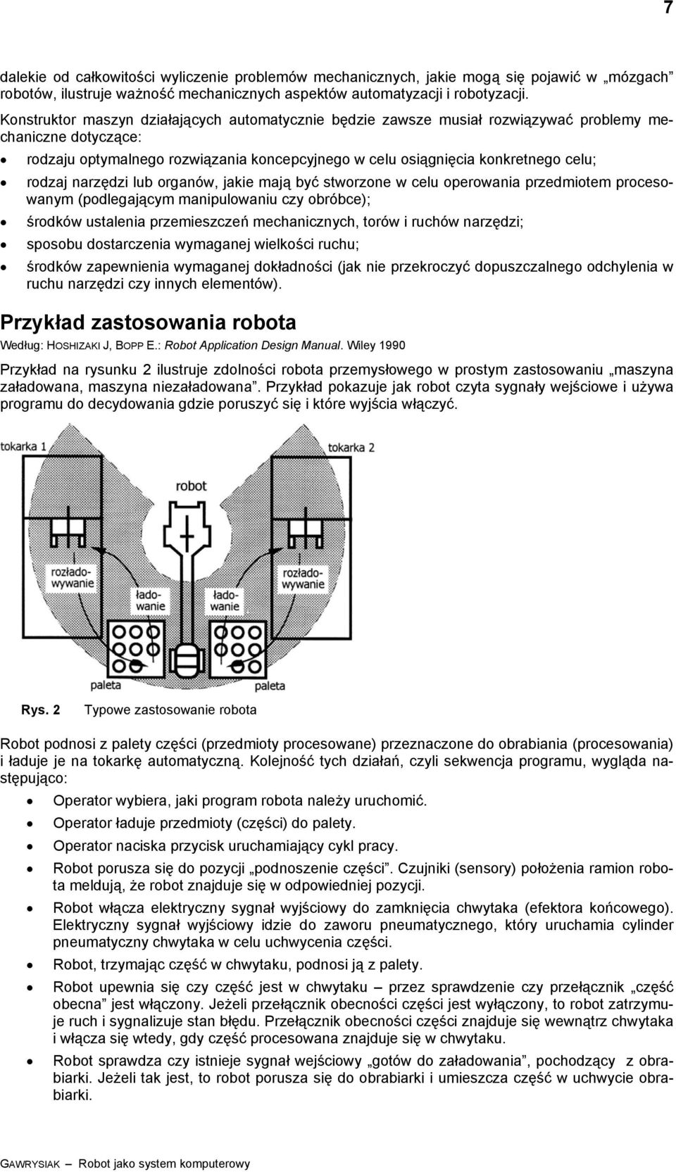 oganó, jakie mają być stozone celu opeoania pzedmiotem pocesoanym (podlegającym manipuloaniu czy obóbce); śodkó ustalenia pzemieszczeń mechanicznych, toó i uchó nazędzi; sposobu dostaczenia ymaganej