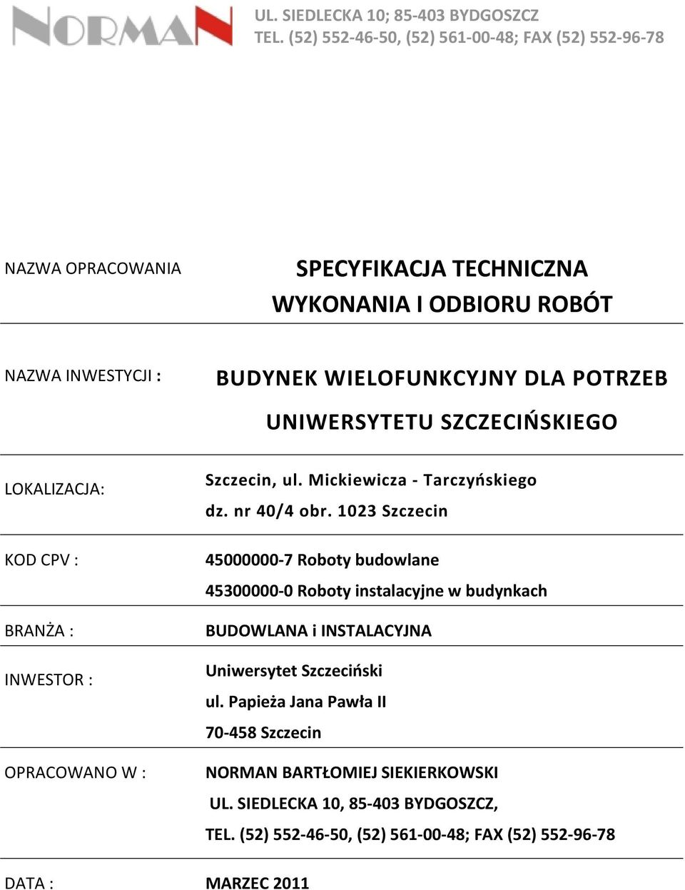 POTRZEB UNIWERSYTETU SZCZECIŃSKIEGO LOKALIZACJA: KOD CPV : BRANŻA : INWESTOR : OPRACOWANO W : Szczecin, ul. Mickiewicza - Tarczyńskiego dz. nr 40/4 obr.