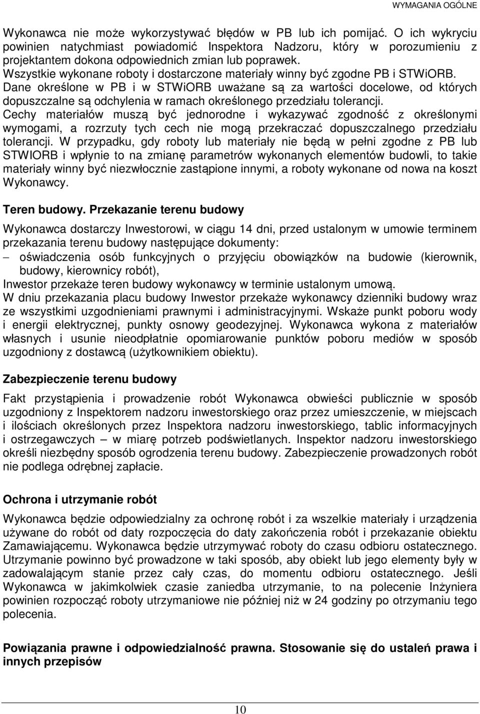 Wszystkie wykonane roboty i dostarczone materiały winny być zgodne PB i STWiORB.