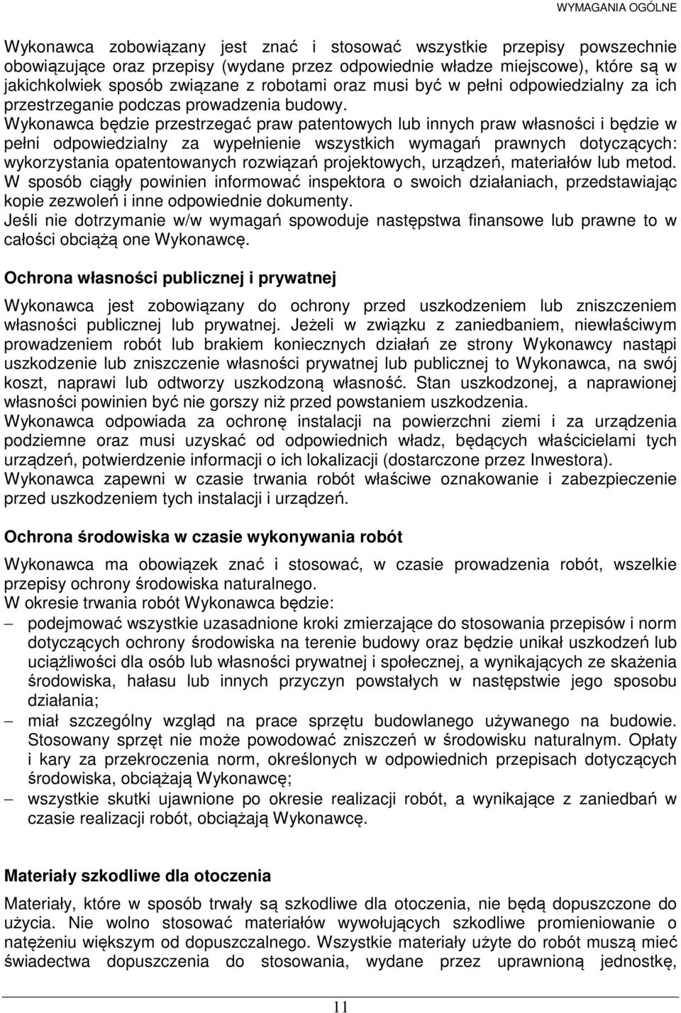 Wykonawca będzie przestrzegać praw patentowych lub innych praw własności i będzie w pełni odpowiedzialny za wypełnienie wszystkich wymagań prawnych dotyczących: wykorzystania opatentowanych rozwiązań