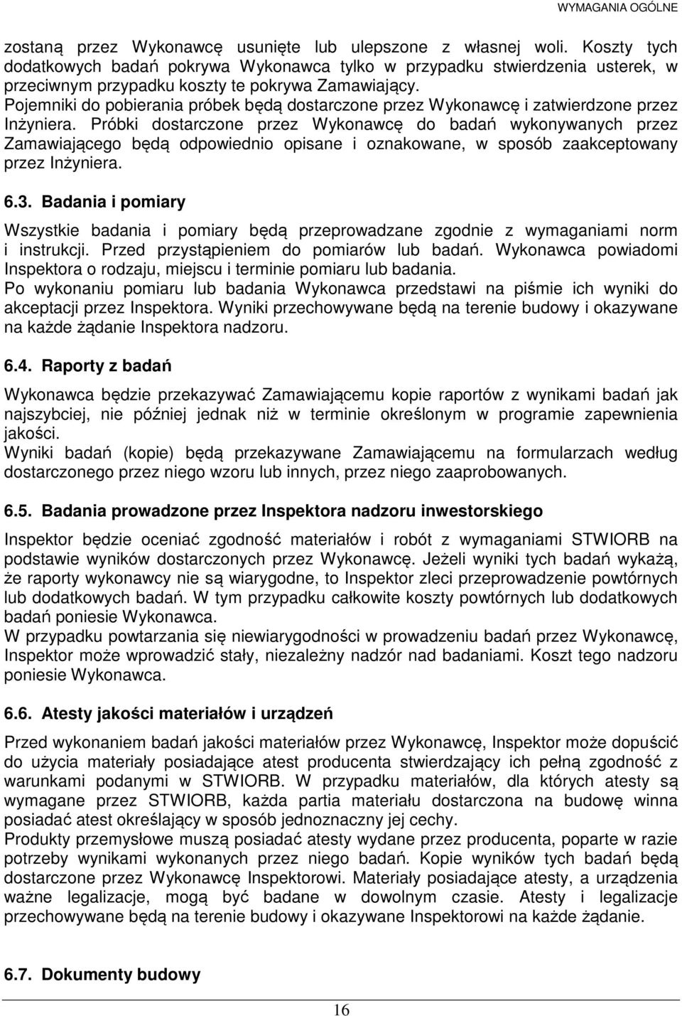Pojemniki do pobierania próbek będą dostarczone przez Wykonawcę i zatwierdzone przez Inżyniera.