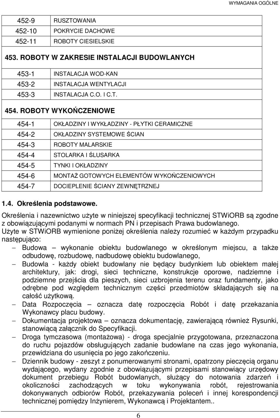 ROBOTY WYKOŃCZENIOWE 454-1 OKŁADZINY I WYKŁADZINY - PŁYTKI CERAMICZNE 454-2 OKŁADZINY SYSTEMOWE ŚCIAN 454-3 ROBOTY MALARSKIE 454-4 STOLARKA I ŚLUSARKA 454-5 TYNKI I OKŁADZINY 454-6 MONTAŻ GOTOWYCH