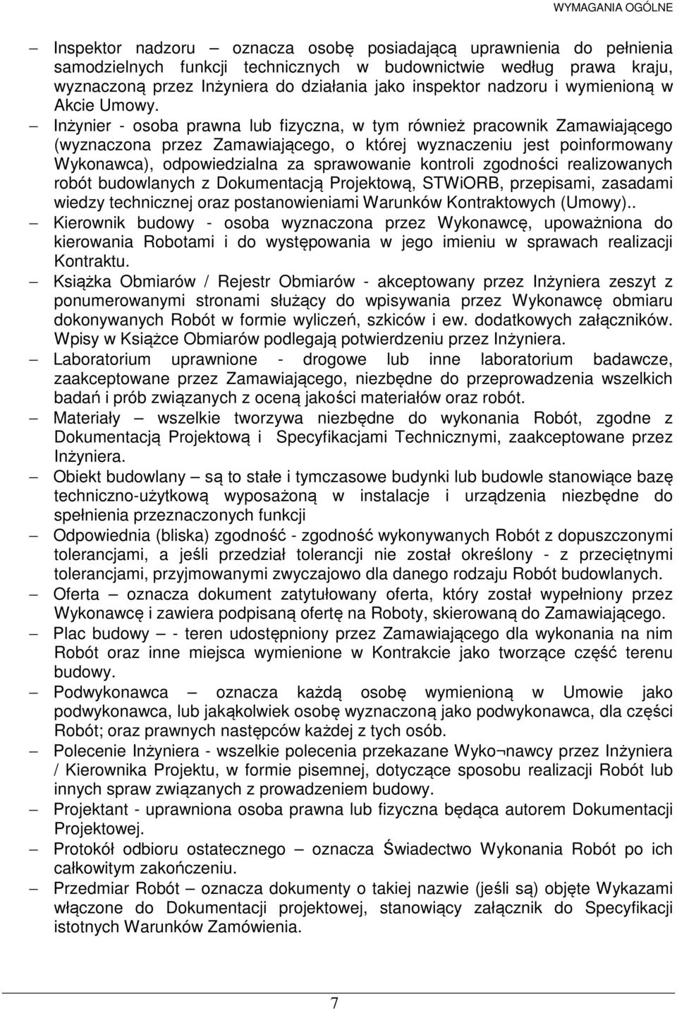 Inżynier - osoba prawna lub fizyczna, w tym również pracownik Zamawiającego (wyznaczona przez Zamawiającego, o której wyznaczeniu jest poinformowany Wykonawca), odpowiedzialna za sprawowanie kontroli