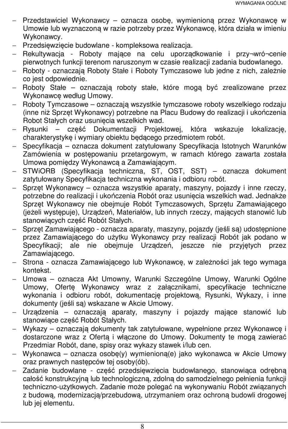 Roboty - oznaczają Roboty Stałe i Roboty Tymczasowe lub jedne z nich, zależnie co jest odpowiednie. Roboty Stałe oznaczają roboty stałe, które mogą być zrealizowane przez Wykonawcę według Umowy.
