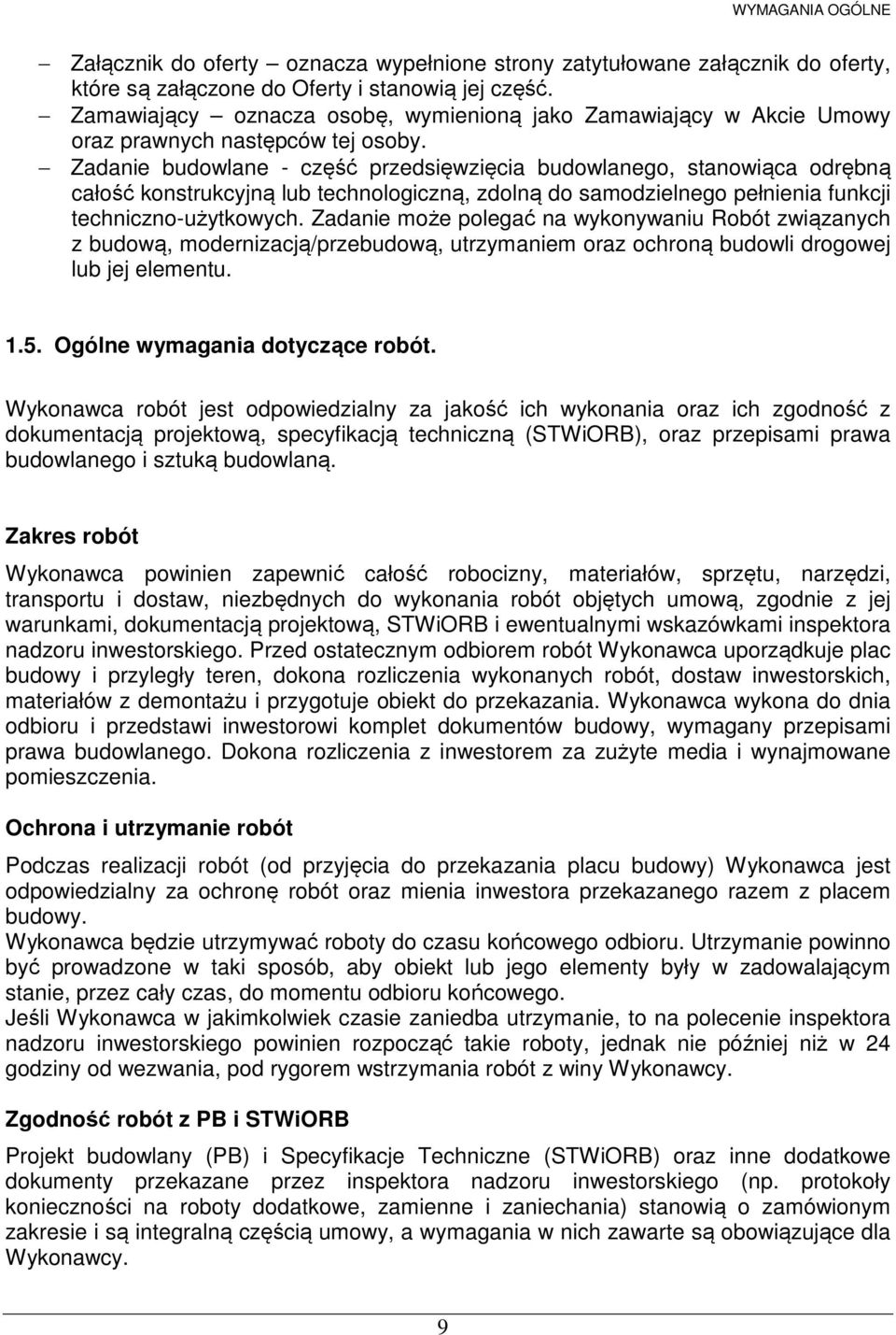Zadanie budowlane - część przedsięwzięcia budowlanego, stanowiąca odrębną całość konstrukcyjną lub technologiczną, zdolną do samodzielnego pełnienia funkcji techniczno-użytkowych.