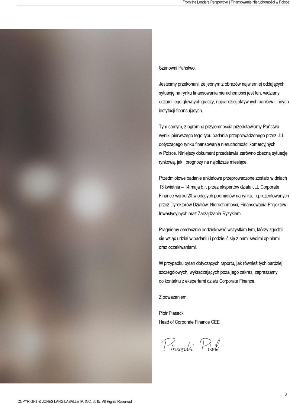 Tym samym, z ogromną przyjemnością przedstawiamy Państwu wyniki pierwszego tego typu badania przeprowadzonego przez JLL tyczącego rynku finansowania nieruchomości komercyjnych w Polsce.