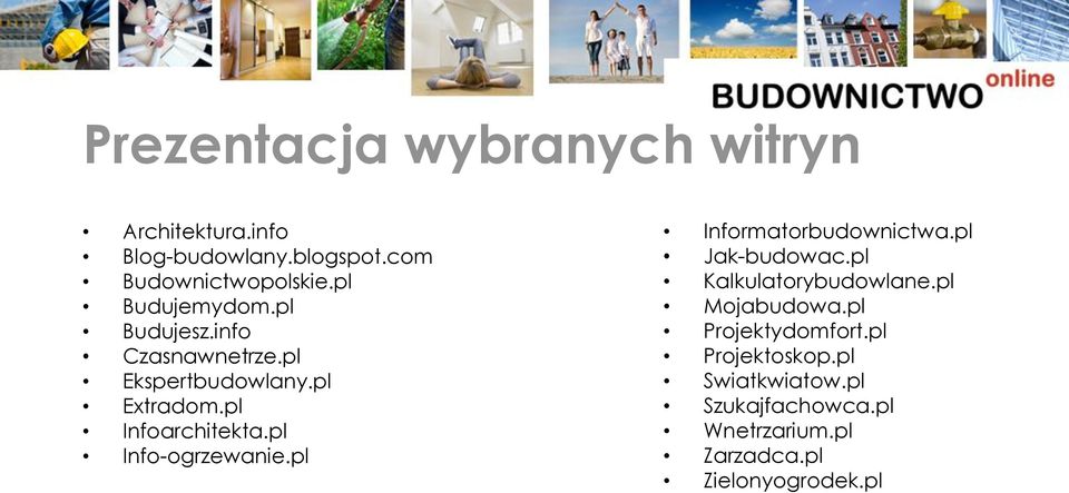 pl Info-ogrzewanie.pl Informatorbudownictwa.pl Jak-budowac.pl Kalkulatorybudowlane.pl Mojabudowa.