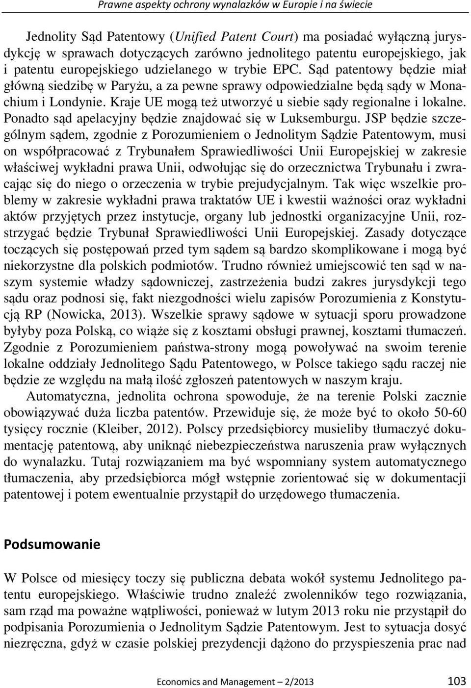 Kraje UE mogą też utworzyć u siebie sądy regionalne i lokalne. Ponadto sąd apelacyjny będzie znajdować się w Luksemburgu.