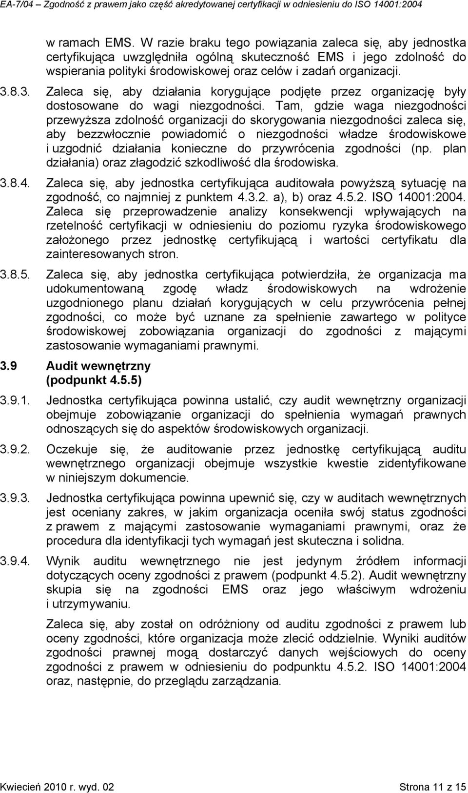 8.3. Zaleca się, aby działania korygujące podjęte przez organizację były dostosowane do wagi niezgodności.