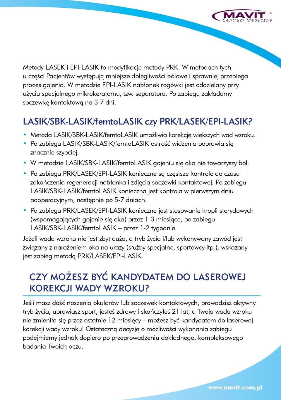 LASIK/SBK-LASIK/femtoLASIK czy PRK/LASEK/EPI-LASIK? Metoda LASIK/SBK-LASIK/femtoLASIK umożliwia korekcję większych wad wzroku.