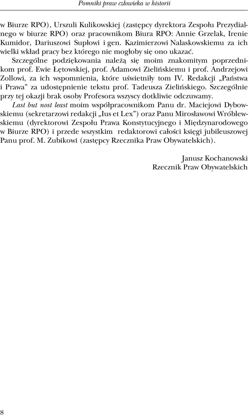 Ewie Łętowskiej, prof. Adamowi Zielińskiemu i prof. Andrzejowi Zollowi, za ich wspomnienia, które uświetniły tom IV. Redakcji Państwa i Prawa za udostępnienie tekstu prof. Tadeusza Zielińskiego.