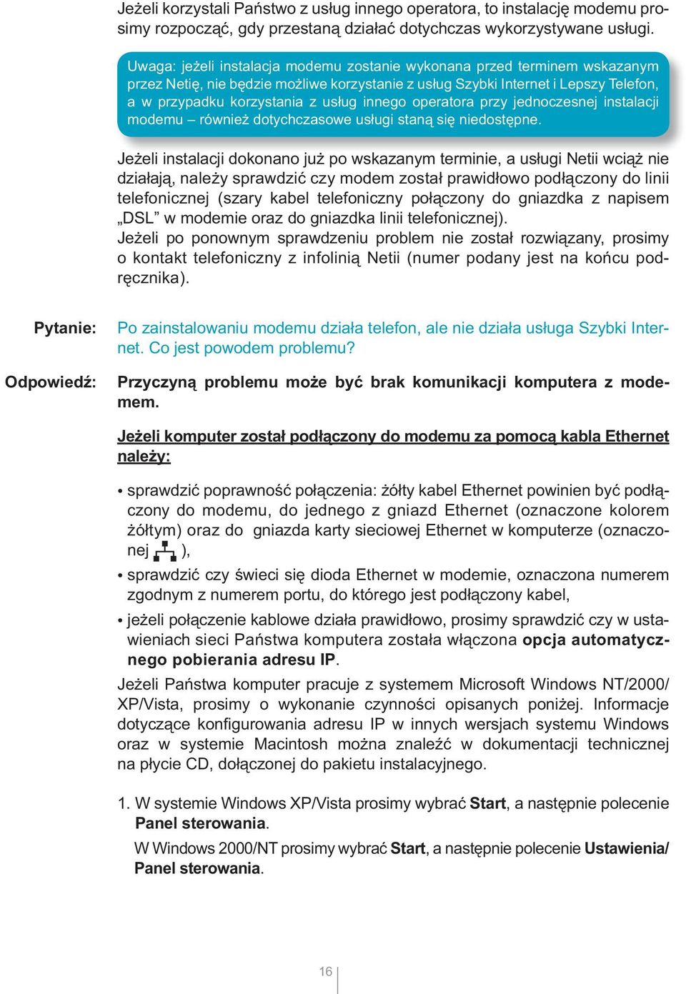 innego operatora przy jednoczesnej instalacji modemu również dotychczasowe usługi staną się niedostępne.