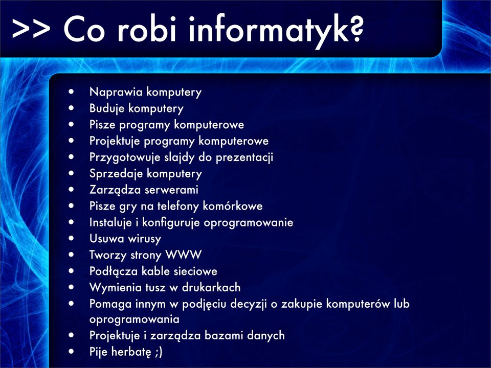 do prezentacji Sprzedaje komputery Zarządza serwerami Pisze gry na telefony komórkowe Instaluje i konfiguruje