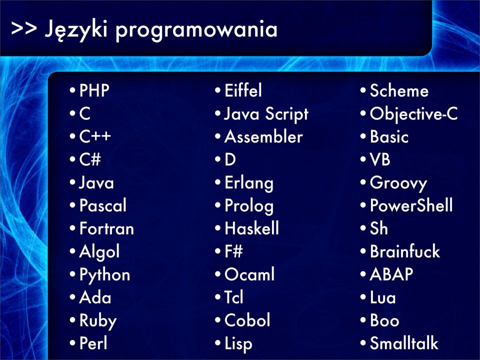 Erlang Prolog Haskell F# Ocaml Tcl Cobol Lisp Scheme