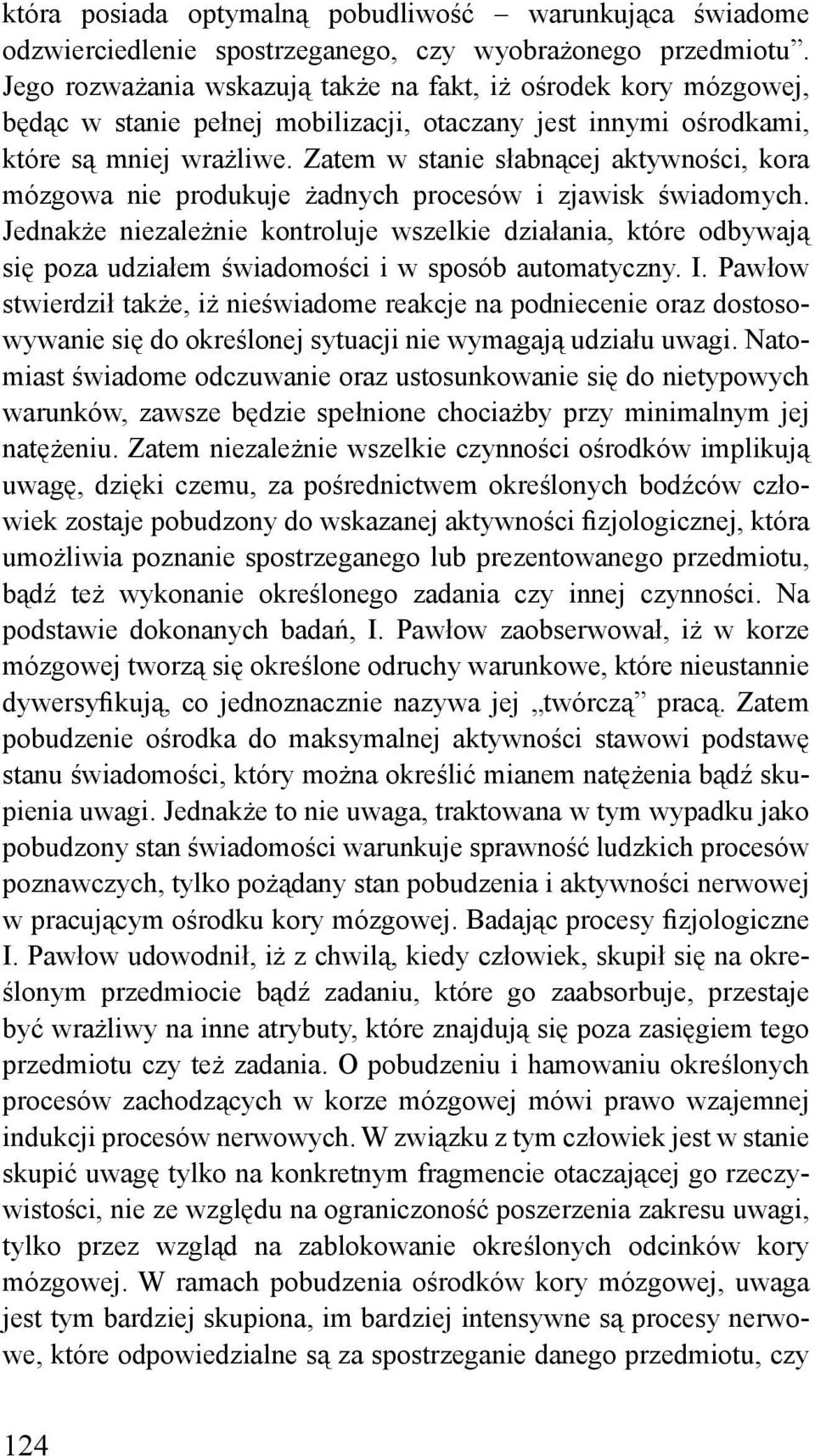 Zatem w stanie słabnącej aktywności, kora mózgowa nie produkuje żadnych procesów i zjawisk świadomych.