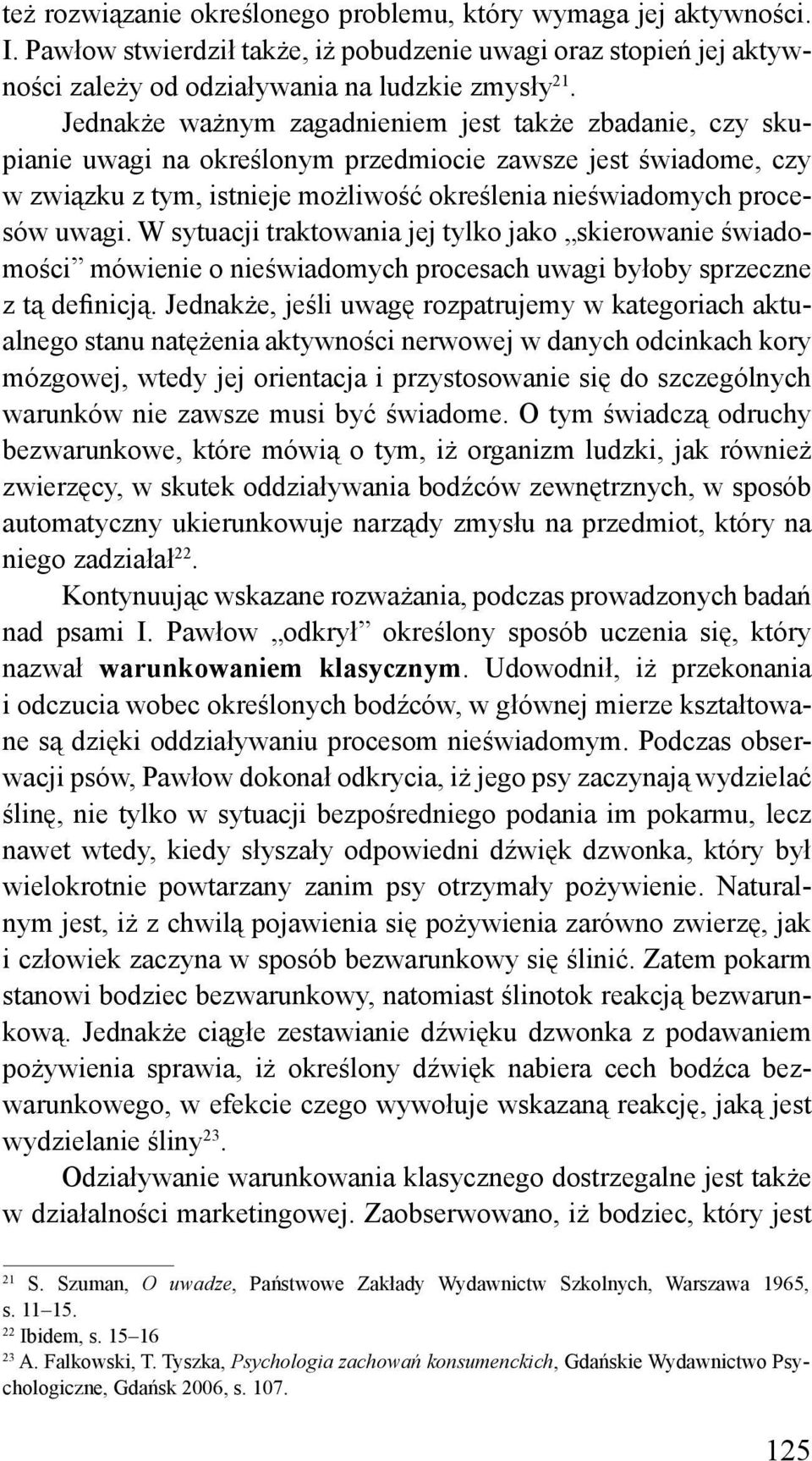 W sytuacji traktowania jej tylko jako skierowanie świadomości mówienie o nieświadomych procesach uwagi byłoby sprzeczne z tą definicją.