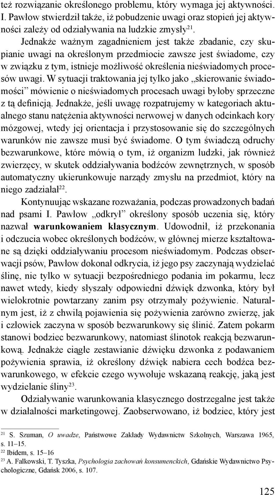 W sytuacji traktowania jej tylko jako skierowanie świadomości mówienie o nieświadomych procesach uwagi byłoby sprzeczne z tą definicją.