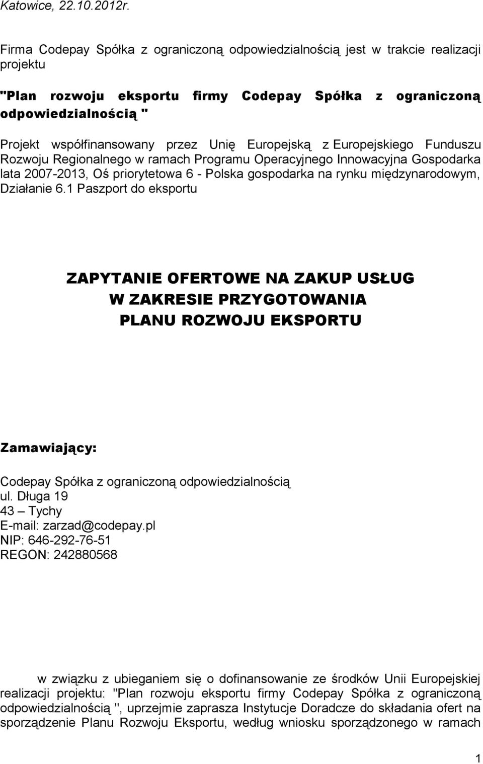 Unię Europejską z Europejskiego Funduszu Rozwoju Regionalnego w ramach Programu Operacyjnego Innowacyjna Gospodarka lata 27-213, Oś priorytetowa 6 - Polska gospodarka na rynku międzynarodowym,