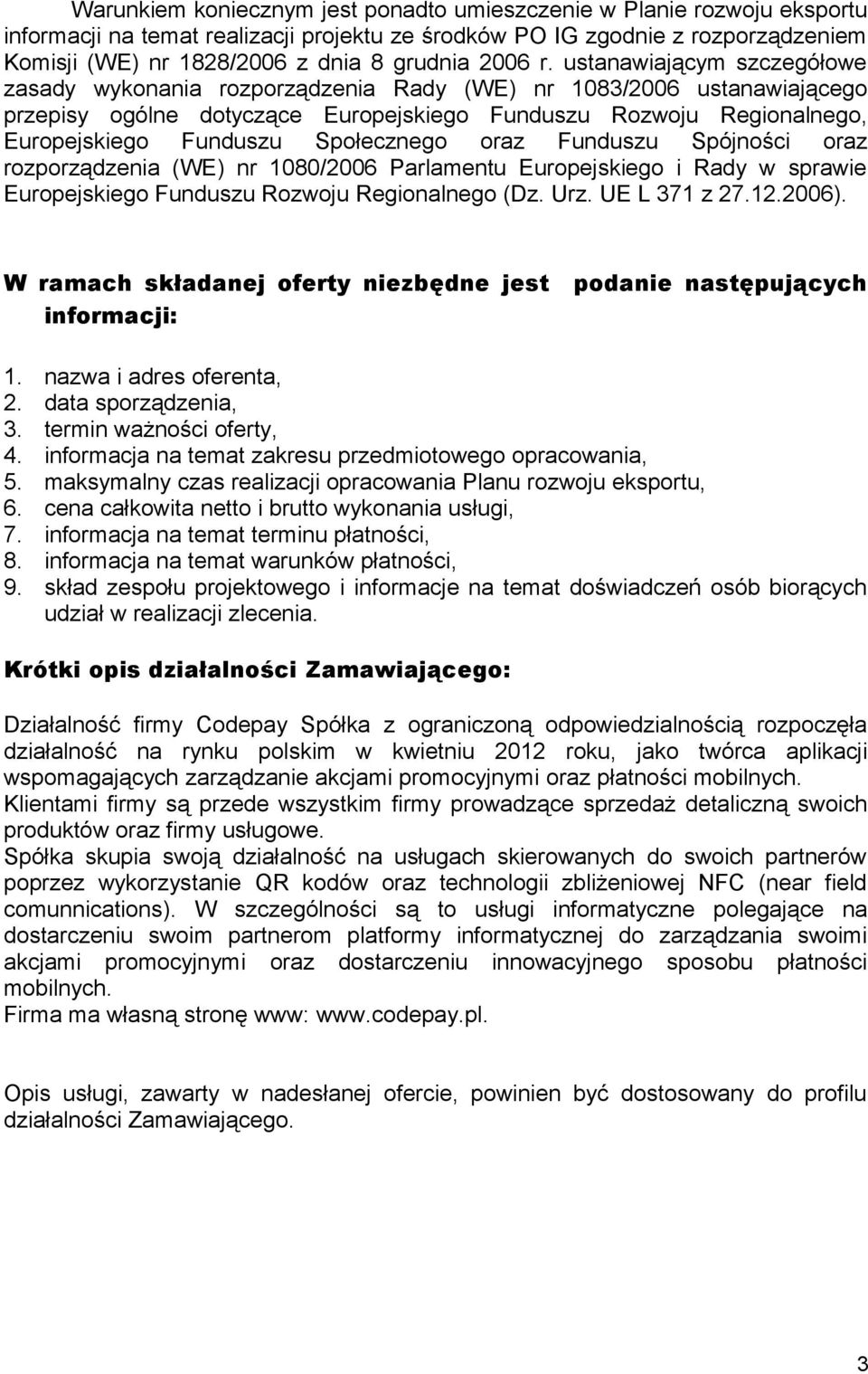 Społecznego oraz Funduszu Spójności oraz rozporządzenia (WE) nr 18/26 Parlamentu Europejskiego i Rady w sprawie Europejskiego Funduszu Rozwoju Regionalnego (Dz. Urz. UE L 371 z 27.12.26).