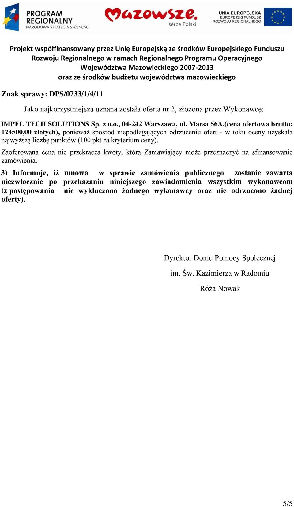 Zaoferowana cena nie przekracza kwoty, którą Zamawiający może przeznaczyć na sfinansowanie zamówienia.