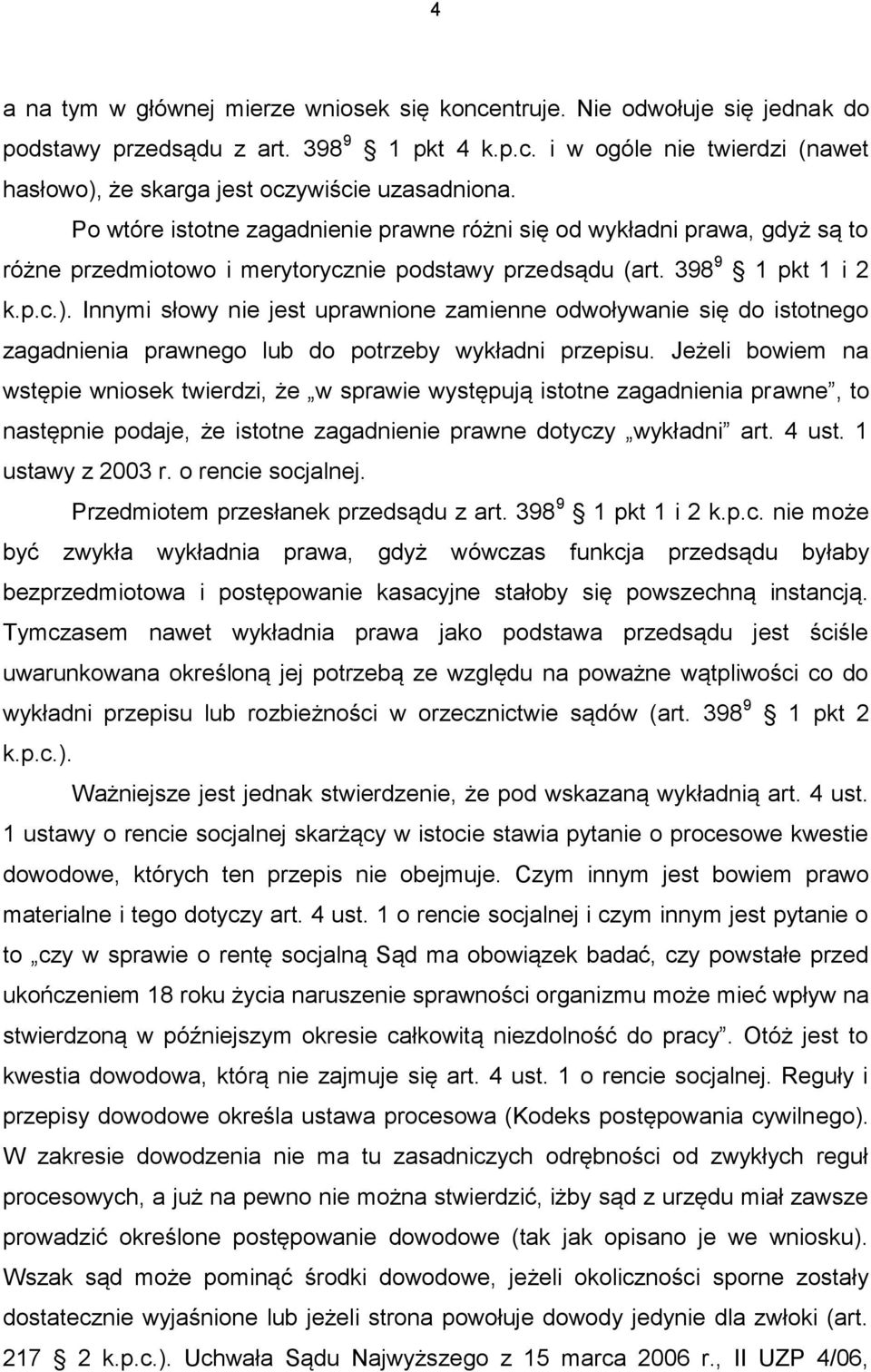 Innymi słowy nie jest uprawnione zamienne odwoływanie się do istotnego zagadnienia prawnego lub do potrzeby wykładni przepisu.