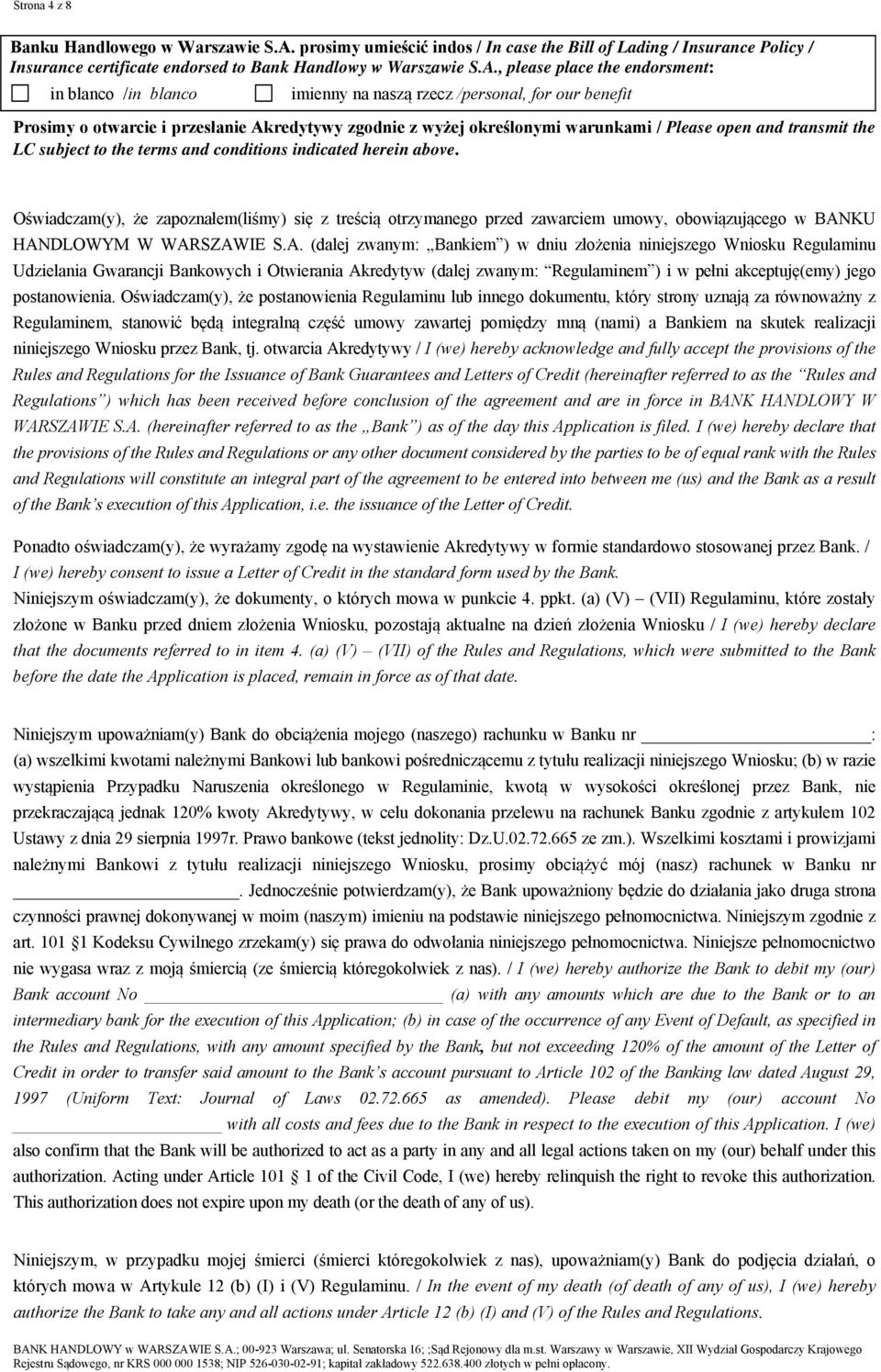 , please place the endorsment: in blanco /in blanco imienny na naszą rzecz /personal, for our benefit Prosimy o otwarcie i przesłanie Akredytywy zgodnie z wyżej określonymi warunkami / Please open